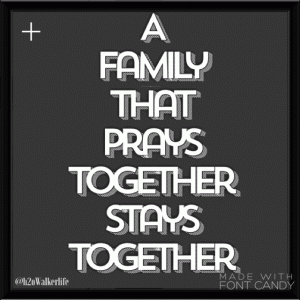 A Family That Prays Together Stays Together