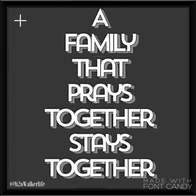 A Family That Prays Together Stays Together