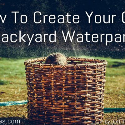 How To Create Your Own Backyard Waterpark