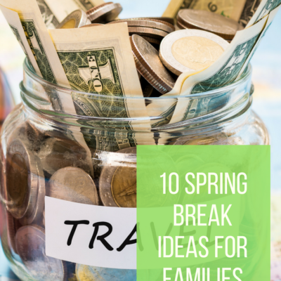 10 Spring Break Ideas for Families