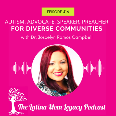 Autism: Advocate, Speaker, Preacher For Diverse Communities with Dr. Joscelyn Ramos Campbell